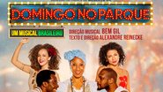 Inspirado na música de Gilberto Gil, o musical Domingo no Parque, de Alexandre Reinecke,  estreia neste sábado em São Paulo - Reprodução
