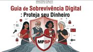 Ministério Publico de São Paulo elabora guia com dicas de segurança digital e proteção financeira - MPSP/Divulgação