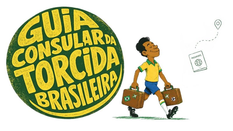 Ministério das Relações Exteriores lança o "Guia Consular da Torcida Brasileira – Copa do Mundo 2026" - Divulgação