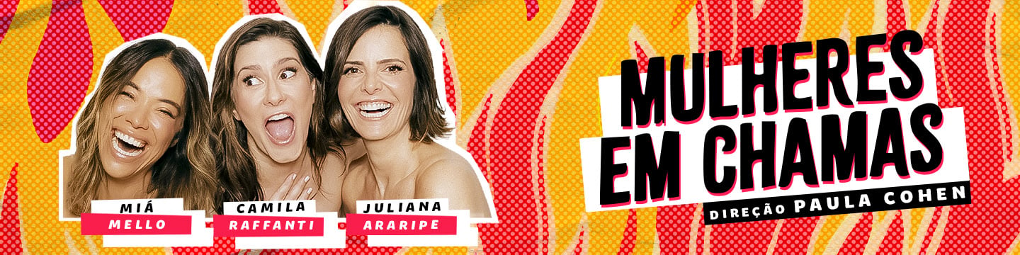 Cartaz da peça  Mulheres em Chamas (de 5 a 14 de novembro, com ingressos a partir de R$ 60,00).
