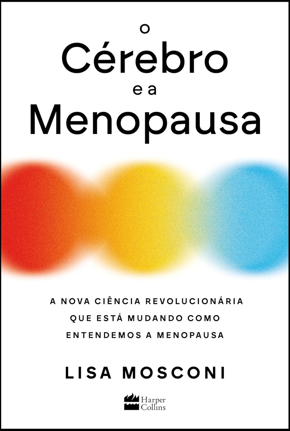 capa do livro O Cérebro e a Menopausa: A Nova Ciência Revolucionária que Está Mudando Como Entendemos a Menopausa (HarperCollins Brasil, 384 páginas, R$ 69,90).
